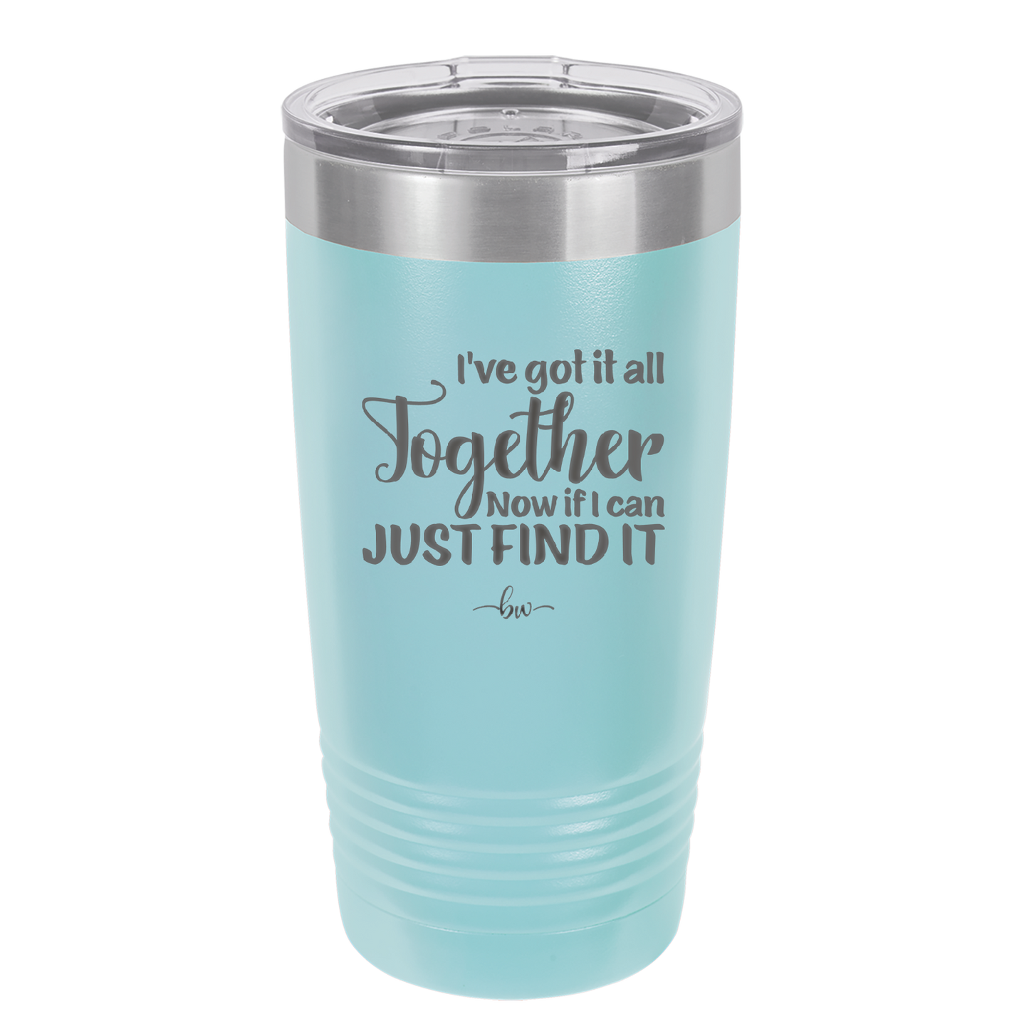 I've Got it All Together, Now if I Can Just Find it - Laser Engraved Stainless Steel Drinkware - 2443 -