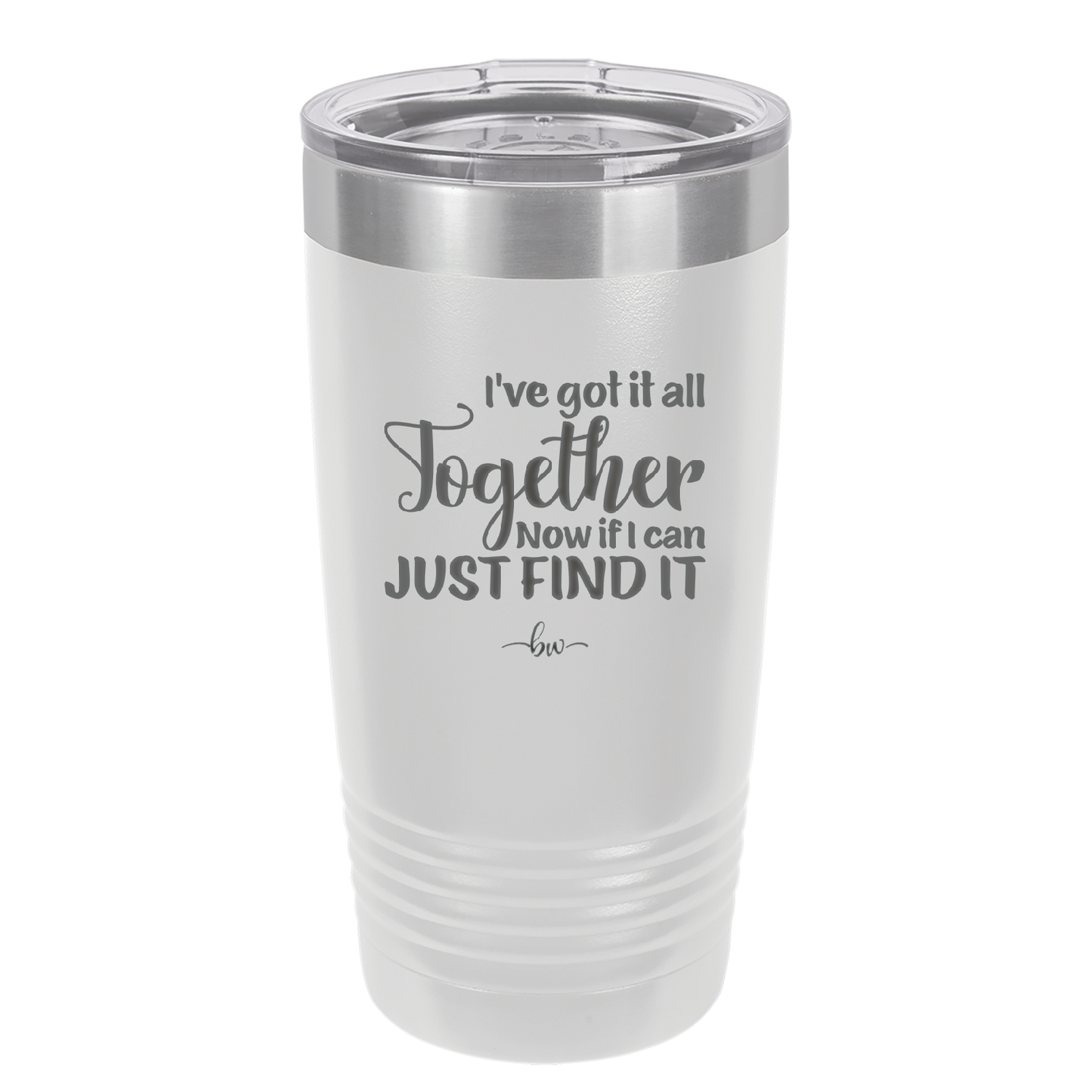 I've Got it All Together, Now if I Can Just Find it - Laser Engraved Stainless Steel Drinkware - 2443 -