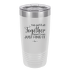 I've Got it All Together, Now if I Can Just Find it - Laser Engraved Stainless Steel Drinkware - 2443 -