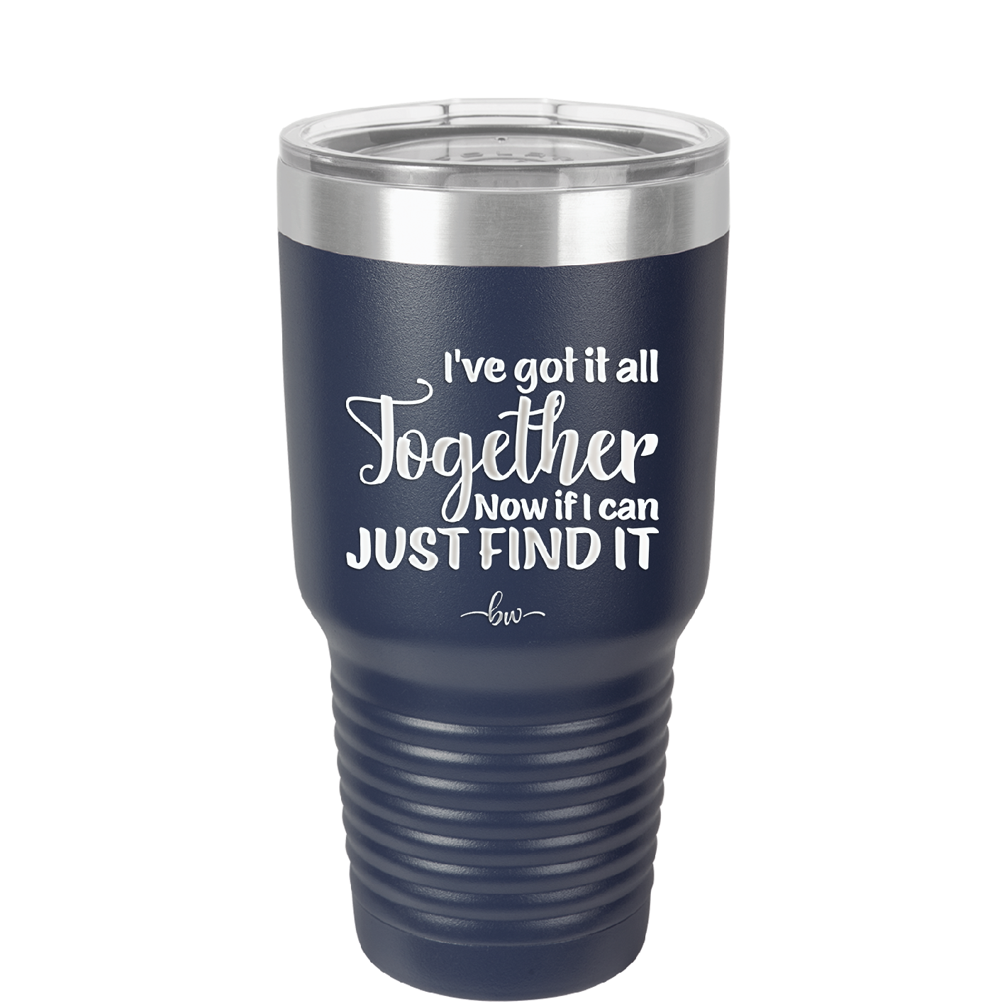 I've Got it All Together, Now if I Can Just Find it - Laser Engraved Stainless Steel Drinkware - 2443 -