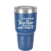 I've Got it All Together, Now if I Can Just Find it - Laser Engraved Stainless Steel Drinkware - 2443 -