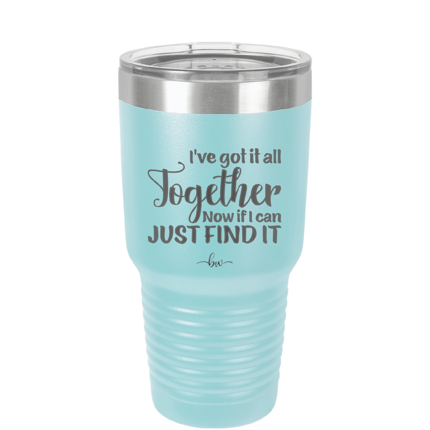 I've Got it All Together, Now if I Can Just Find it - Laser Engraved Stainless Steel Drinkware - 2443 -