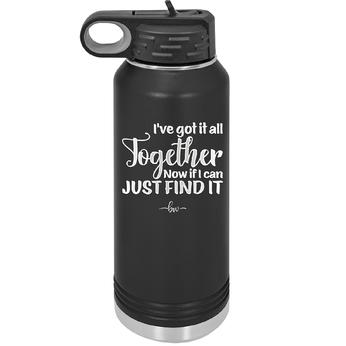 I've Got it All Together, Now if I Can Just Find it - Laser Engraved Stainless Steel Drinkware - 2443 -