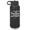 I've Got it All Together, Now if I Can Just Find it - Laser Engraved Stainless Steel Drinkware - 2443 -