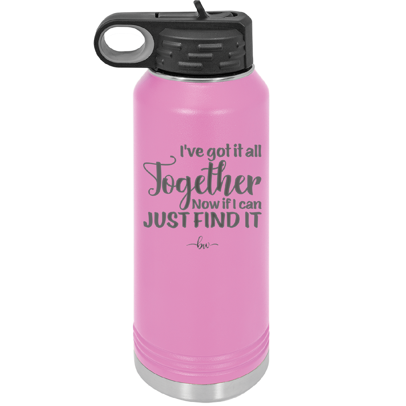 I've Got it All Together, Now if I Can Just Find it - Laser Engraved Stainless Steel Drinkware - 2443 -