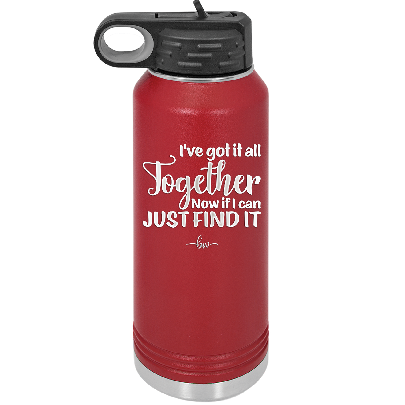 I've Got it All Together, Now if I Can Just Find it - Laser Engraved Stainless Steel Drinkware - 2443 -