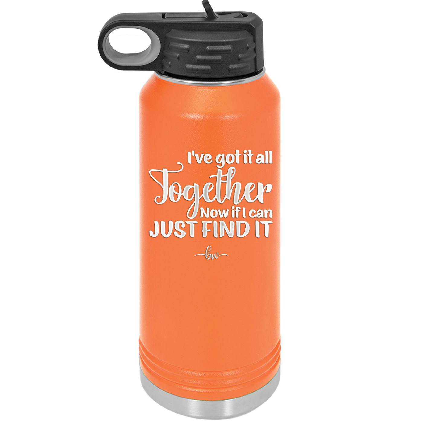 I've Got it All Together, Now if I Can Just Find it - Laser Engraved Stainless Steel Drinkware - 2443 -