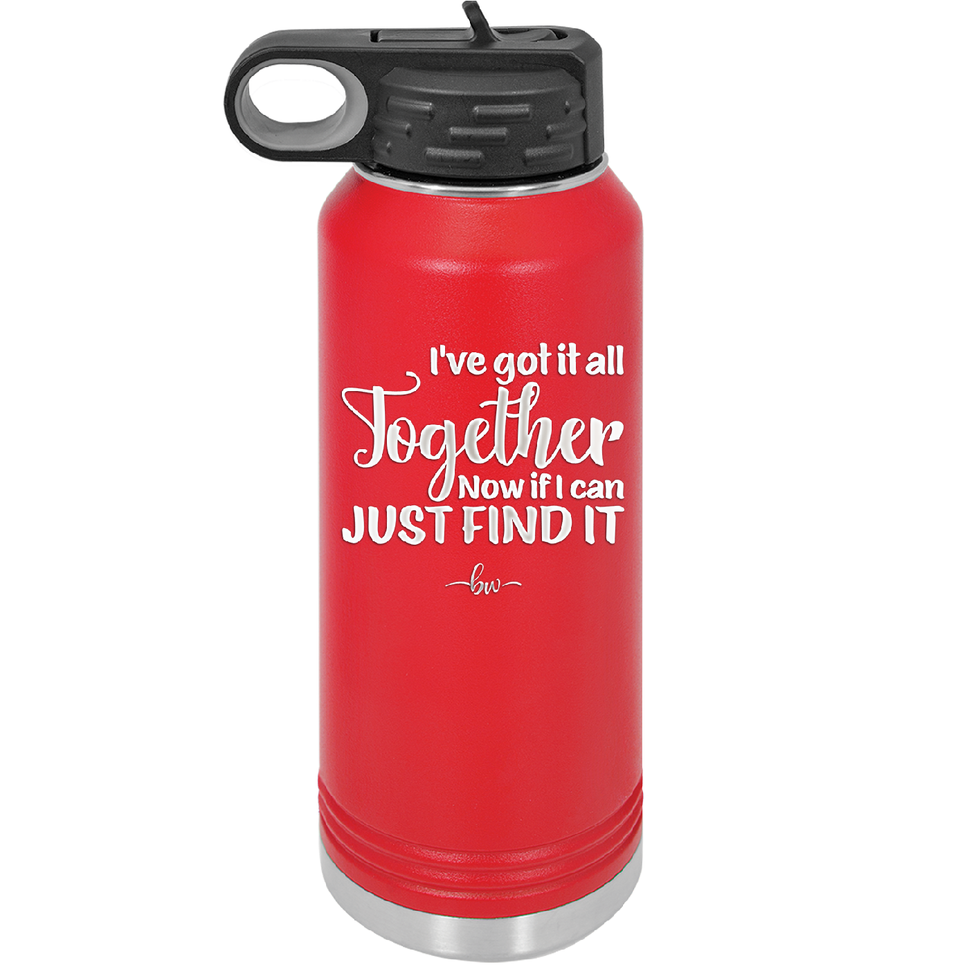 I've Got it All Together, Now if I Can Just Find it - Laser Engraved Stainless Steel Drinkware - 2443 -