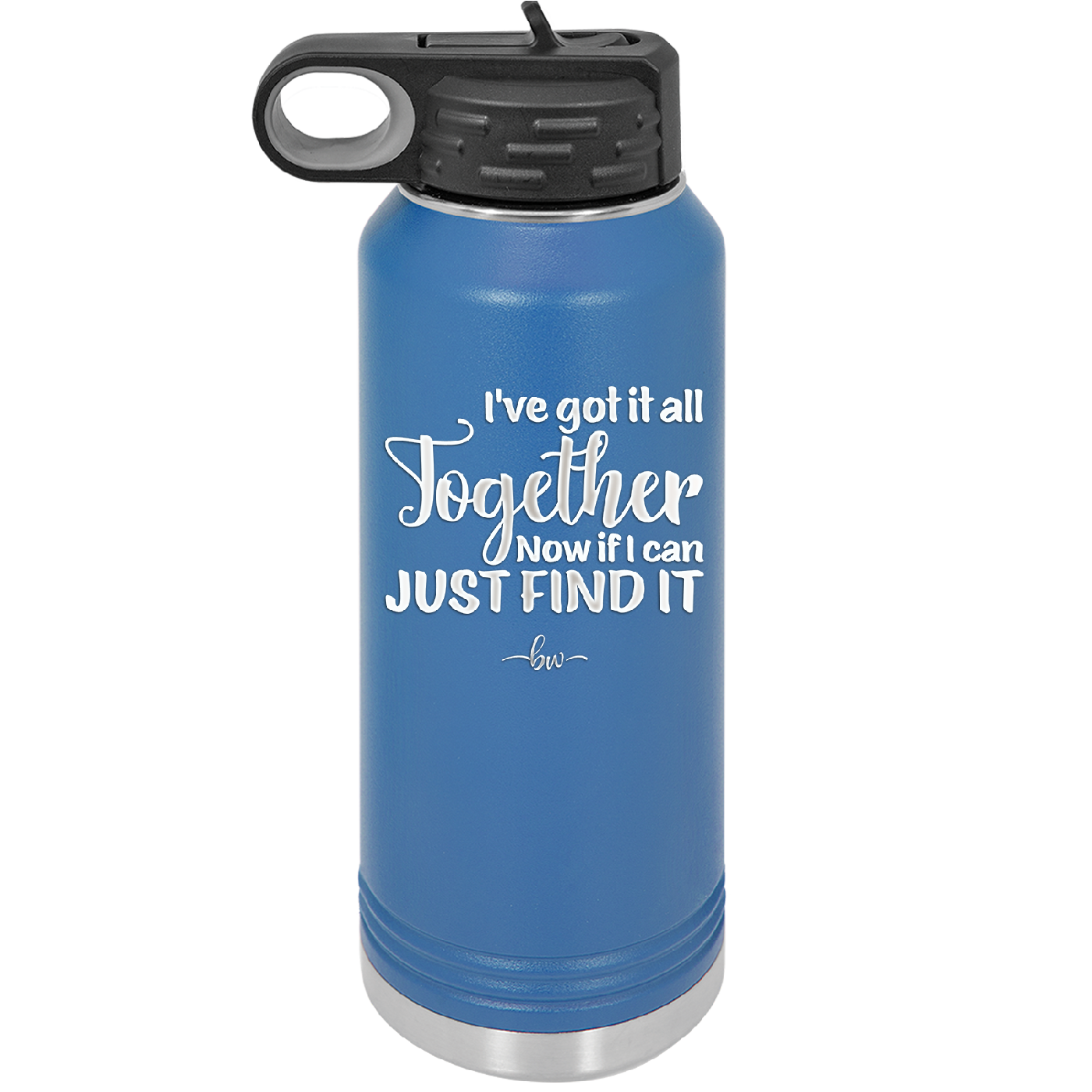 I've Got it All Together, Now if I Can Just Find it - Laser Engraved Stainless Steel Drinkware - 2443 -