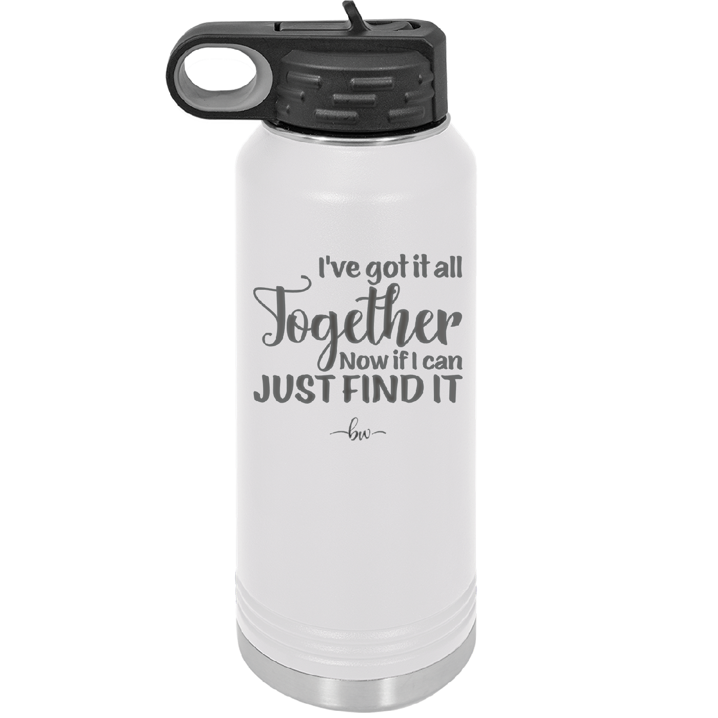 I've Got it All Together, Now if I Can Just Find it - Laser Engraved Stainless Steel Drinkware - 2443 -