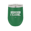 Fake News I Care - Laser Engraved Stainless Steel Drinkware - 2449 -