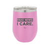 Fake News I Care - Laser Engraved Stainless Steel Drinkware - 2449 -