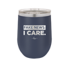 Fake News I Care - Laser Engraved Stainless Steel Drinkware - 2449 -