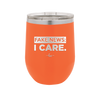 Fake News I Care - Laser Engraved Stainless Steel Drinkware - 2449 -