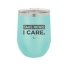 Fake News I Care - Laser Engraved Stainless Steel Drinkware - 2449 -