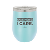 Fake News I Care - Laser Engraved Stainless Steel Drinkware - 2449 -