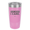 Fake News I Care - Laser Engraved Stainless Steel Drinkware - 2449 -