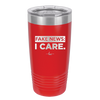 Fake News I Care - Laser Engraved Stainless Steel Drinkware - 2449 -