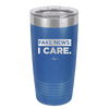 Fake News I Care - Laser Engraved Stainless Steel Drinkware - 2449 -