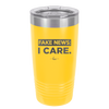 Fake News I Care - Laser Engraved Stainless Steel Drinkware - 2449 -