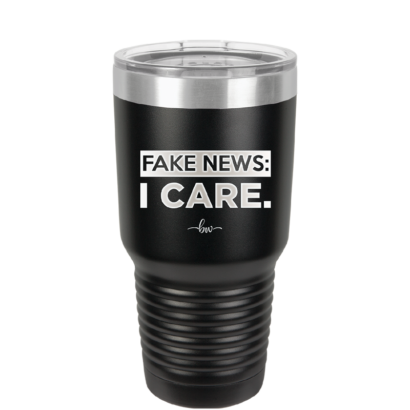 Fake News I Care - Laser Engraved Stainless Steel Drinkware - 2449 -