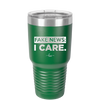 Fake News I Care - Laser Engraved Stainless Steel Drinkware - 2449 -