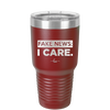 Fake News I Care - Laser Engraved Stainless Steel Drinkware - 2449 -