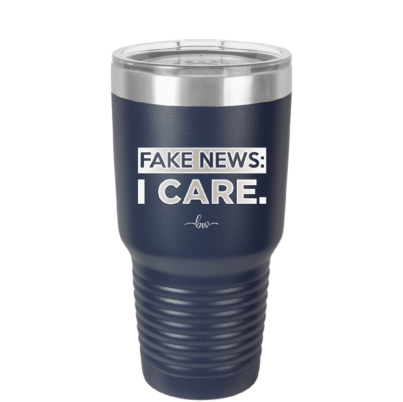 Fake News I Care - Laser Engraved Stainless Steel Drinkware - 2449 -