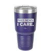 Fake News I Care - Laser Engraved Stainless Steel Drinkware - 2449 -