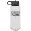 Fake News I Care - Laser Engraved Stainless Steel Drinkware - 2449 -