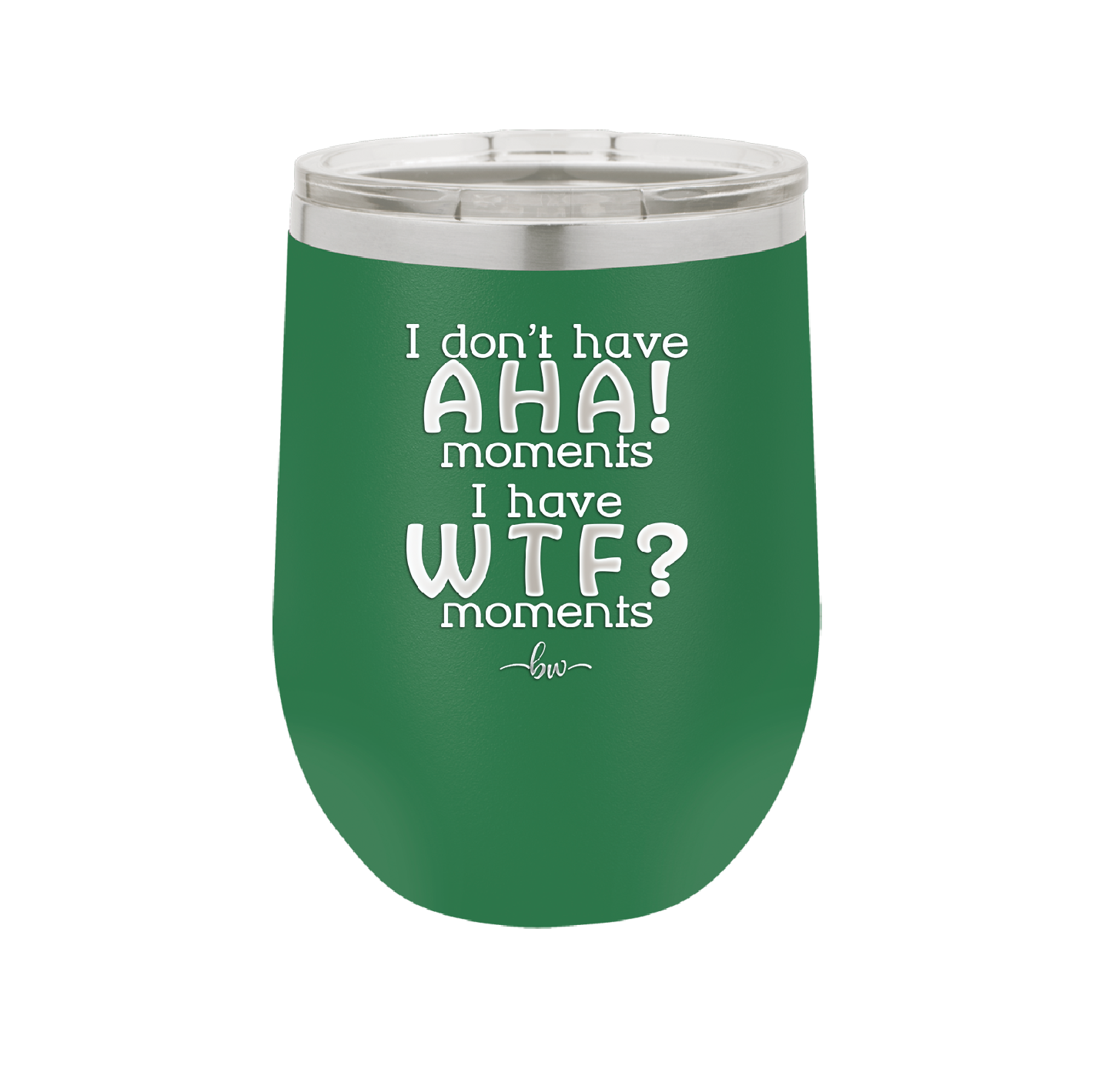 I Don't Have Ah Ha Moments I Have WTF Moments - Laser Engraved Stainless Steel Drinkware - 2451 -