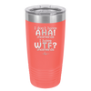 I Don't Have Ah Ha Moments I Have WTF Moments - Laser Engraved Stainless Steel Drinkware - 2451 -