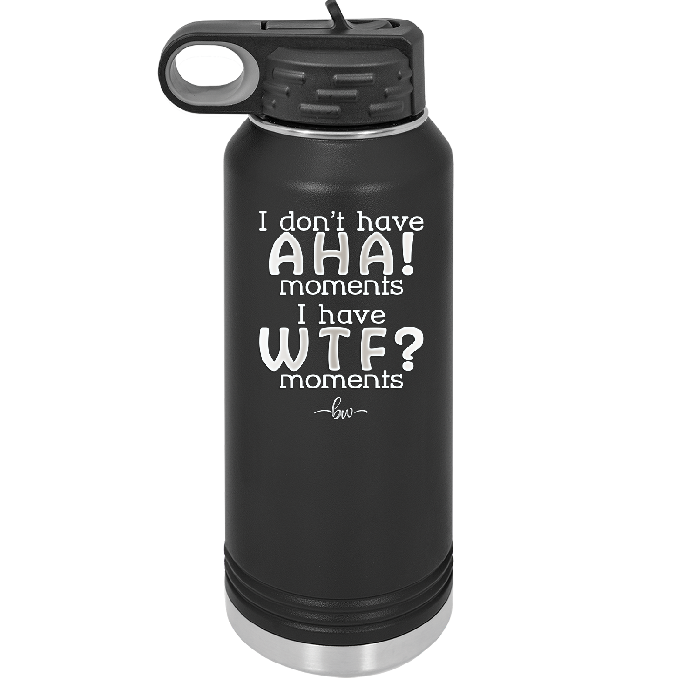 I Don't Have Ah Ha Moments I Have WTF Moments - Laser Engraved Stainless Steel Drinkware - 2451 -