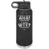 I Don't Have Ah Ha Moments I Have WTF Moments - Laser Engraved Stainless Steel Drinkware - 2451 -