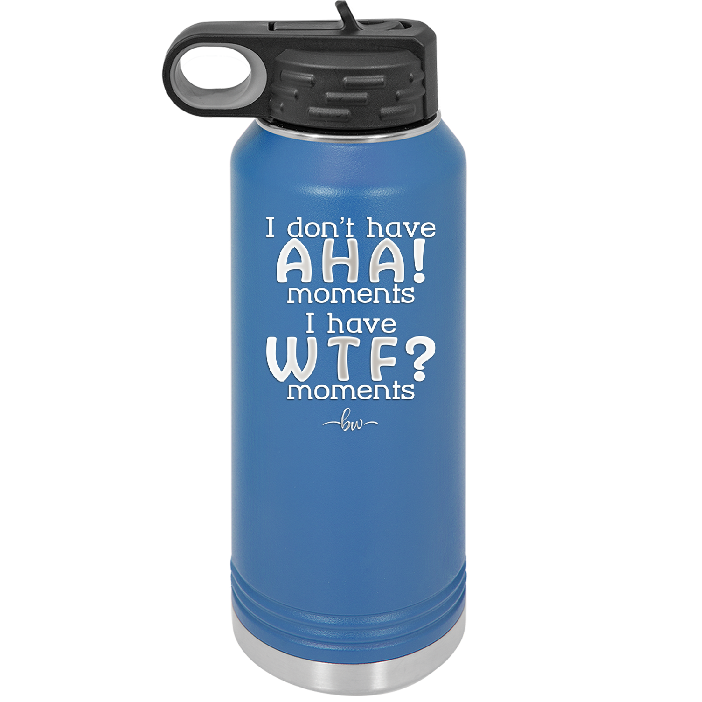 I Don't Have Ah Ha Moments I Have WTF Moments - Laser Engraved Stainless Steel Drinkware - 2451 -