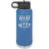 I Don't Have Ah Ha Moments I Have WTF Moments - Laser Engraved Stainless Steel Drinkware - 2451 -