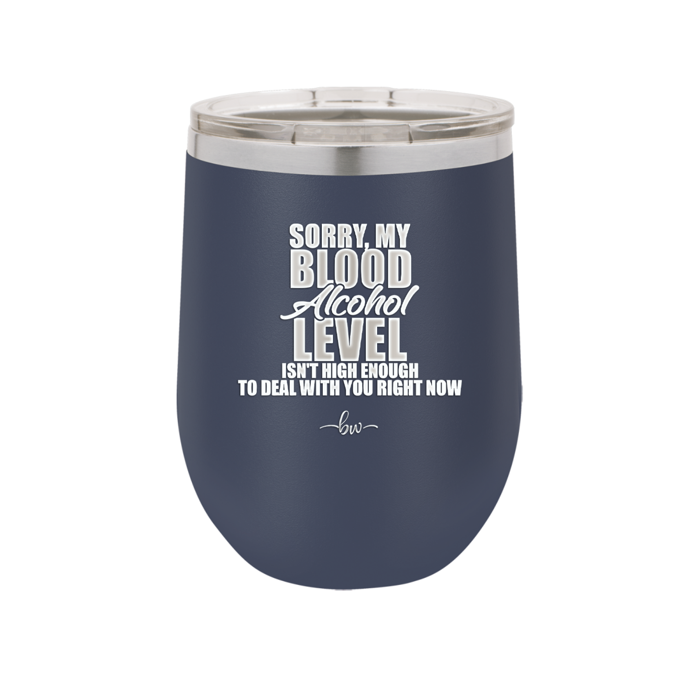 Sorry My Blood Alcohol Level isn't High Enough to Deal with You - Laser Engraved Stainless Steel Drinkware - 2452 -