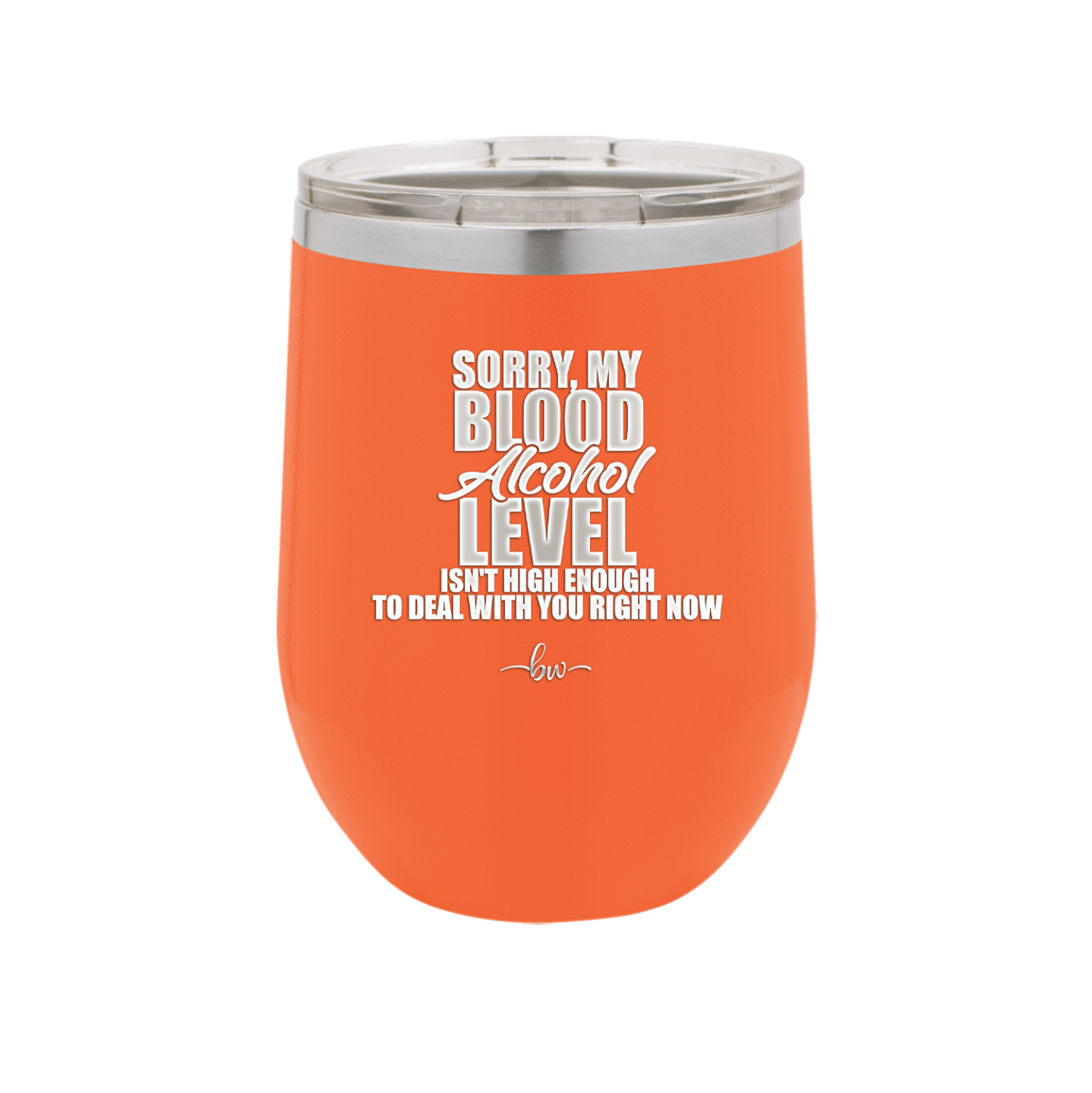 Sorry My Blood Alcohol Level isn't High Enough to Deal with You - Laser Engraved Stainless Steel Drinkware - 2452 -