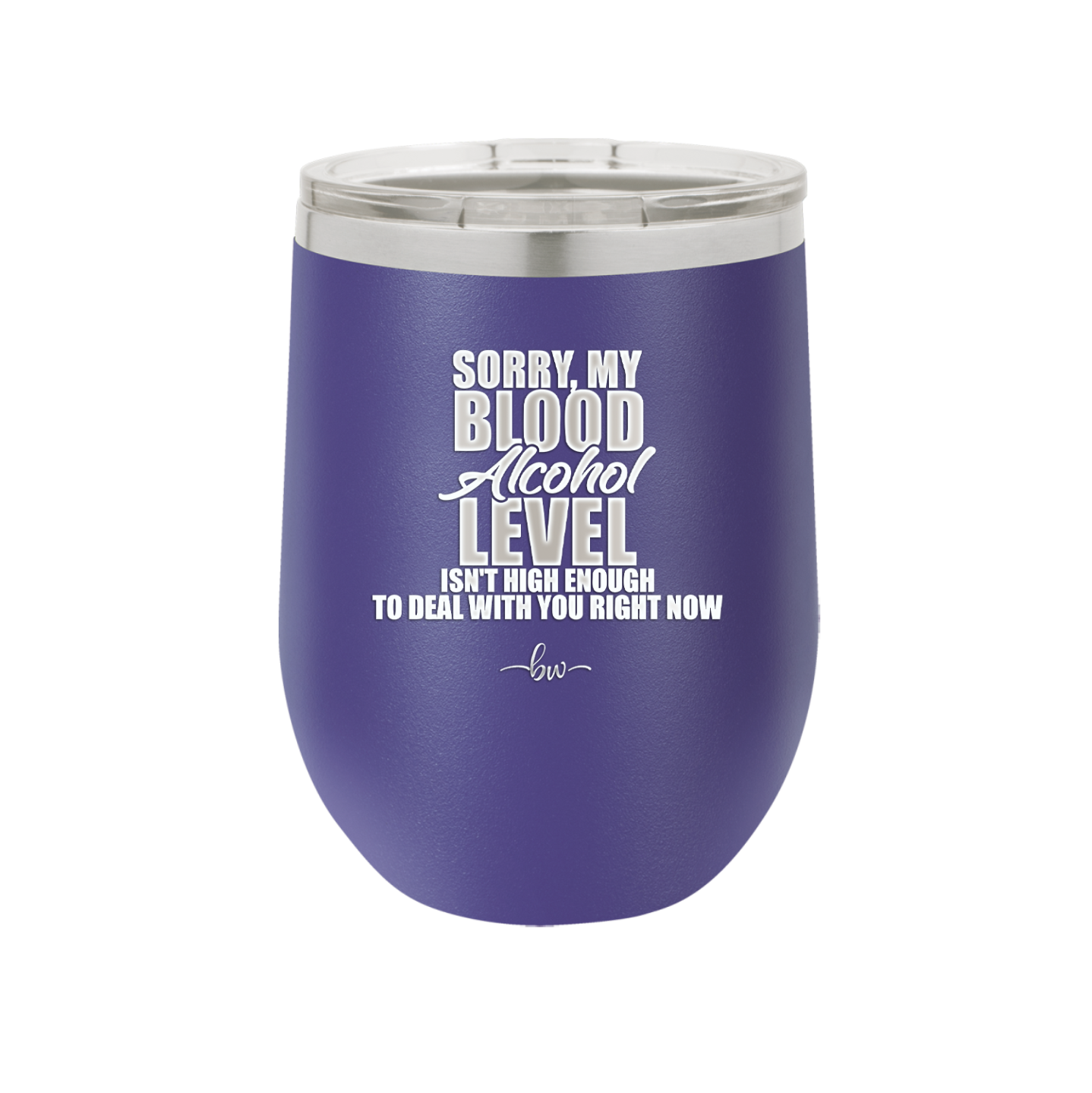 Sorry My Blood Alcohol Level isn't High Enough to Deal with You - Laser Engraved Stainless Steel Drinkware - 2452 -