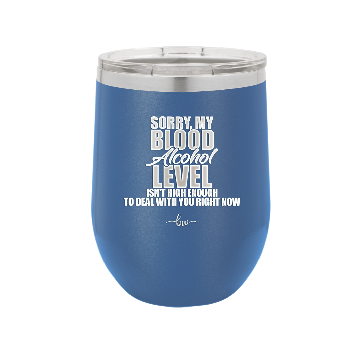 Sorry My Blood Alcohol Level isn't High Enough to Deal with You - Laser Engraved Stainless Steel Drinkware - 2452 -