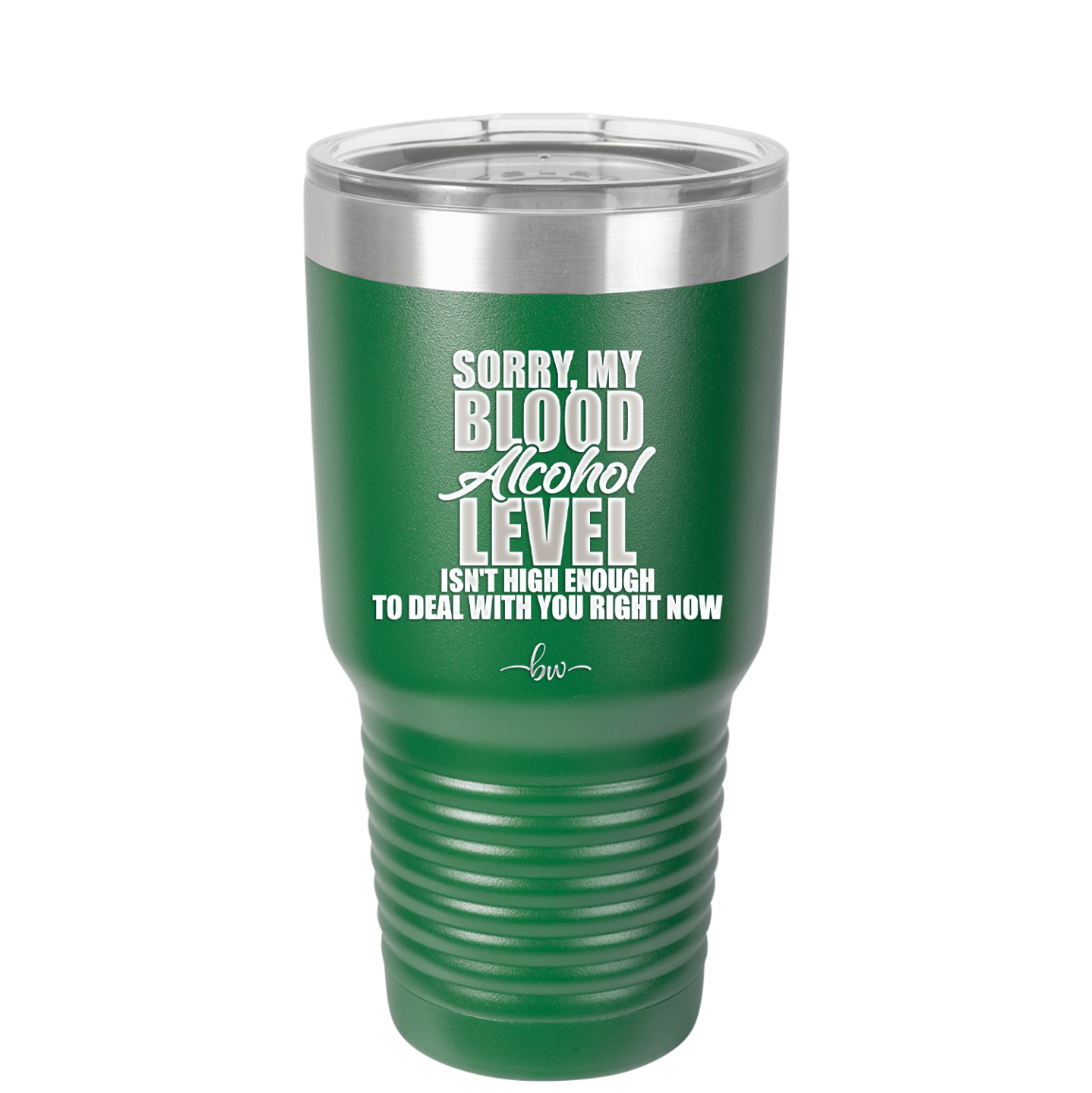 Sorry My Blood Alcohol Level isn't High Enough to Deal with You - Laser Engraved Stainless Steel Drinkware - 2452 -