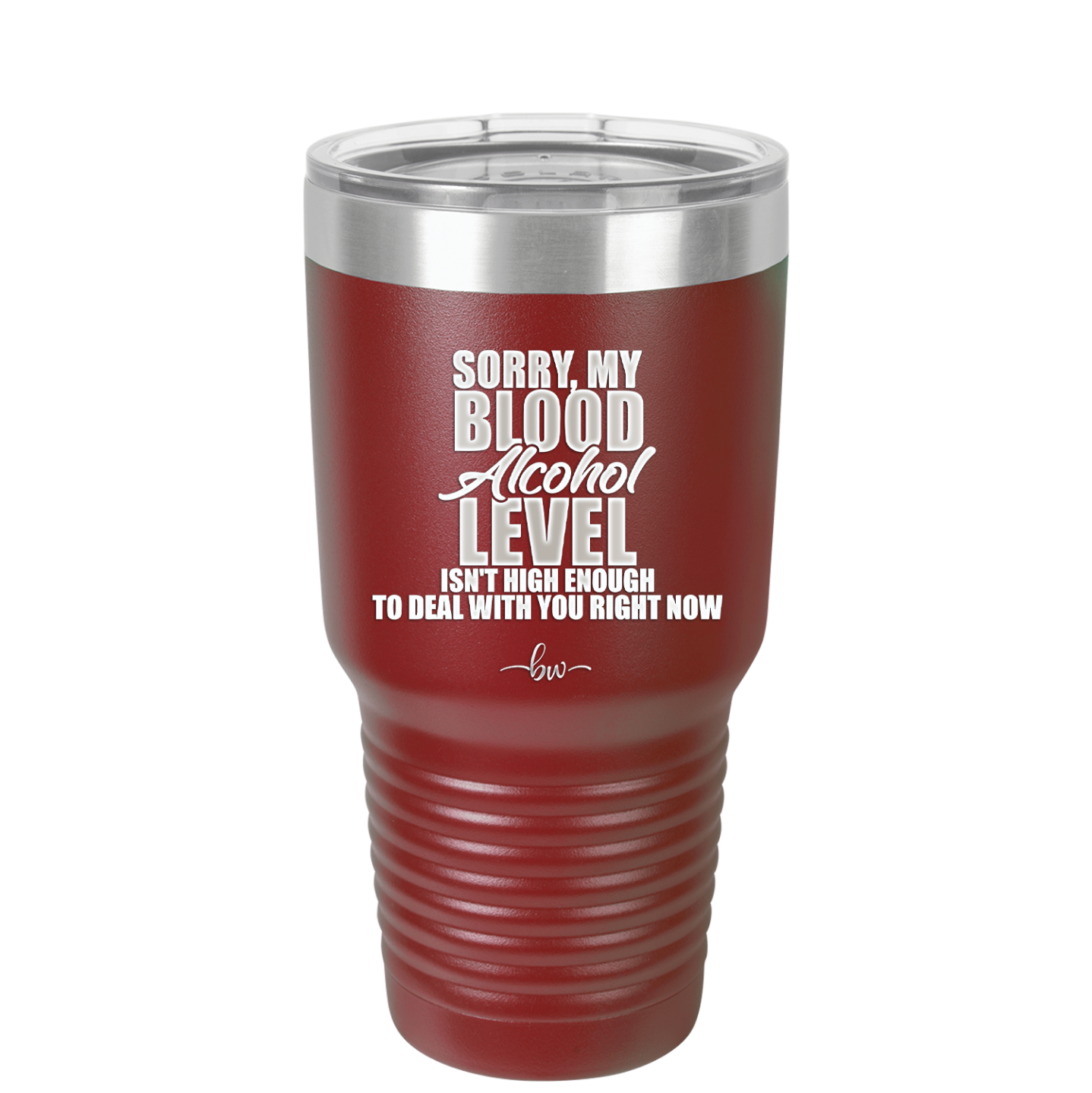 Sorry My Blood Alcohol Level isn't High Enough to Deal with You - Laser Engraved Stainless Steel Drinkware - 2452 -