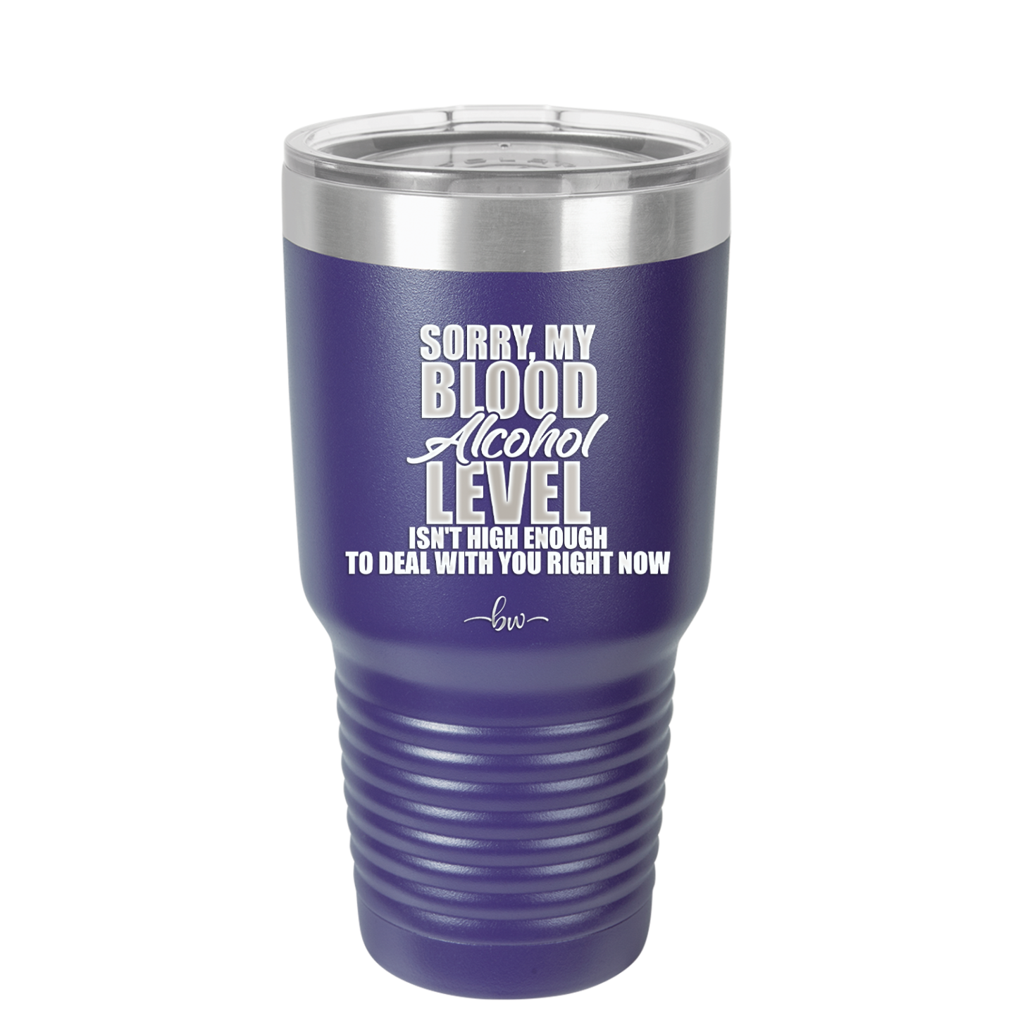 Sorry My Blood Alcohol Level isn't High Enough to Deal with You - Laser Engraved Stainless Steel Drinkware - 2452 -