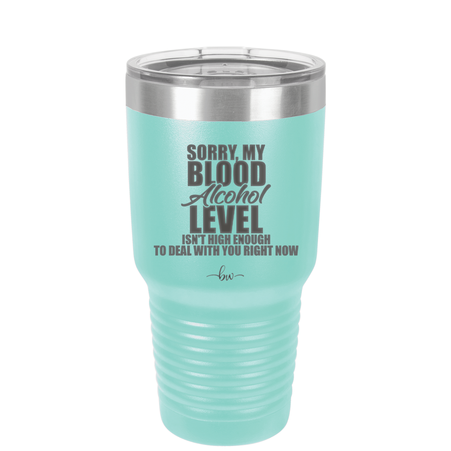 Sorry My Blood Alcohol Level isn't High Enough to Deal with You - Laser Engraved Stainless Steel Drinkware - 2452 -