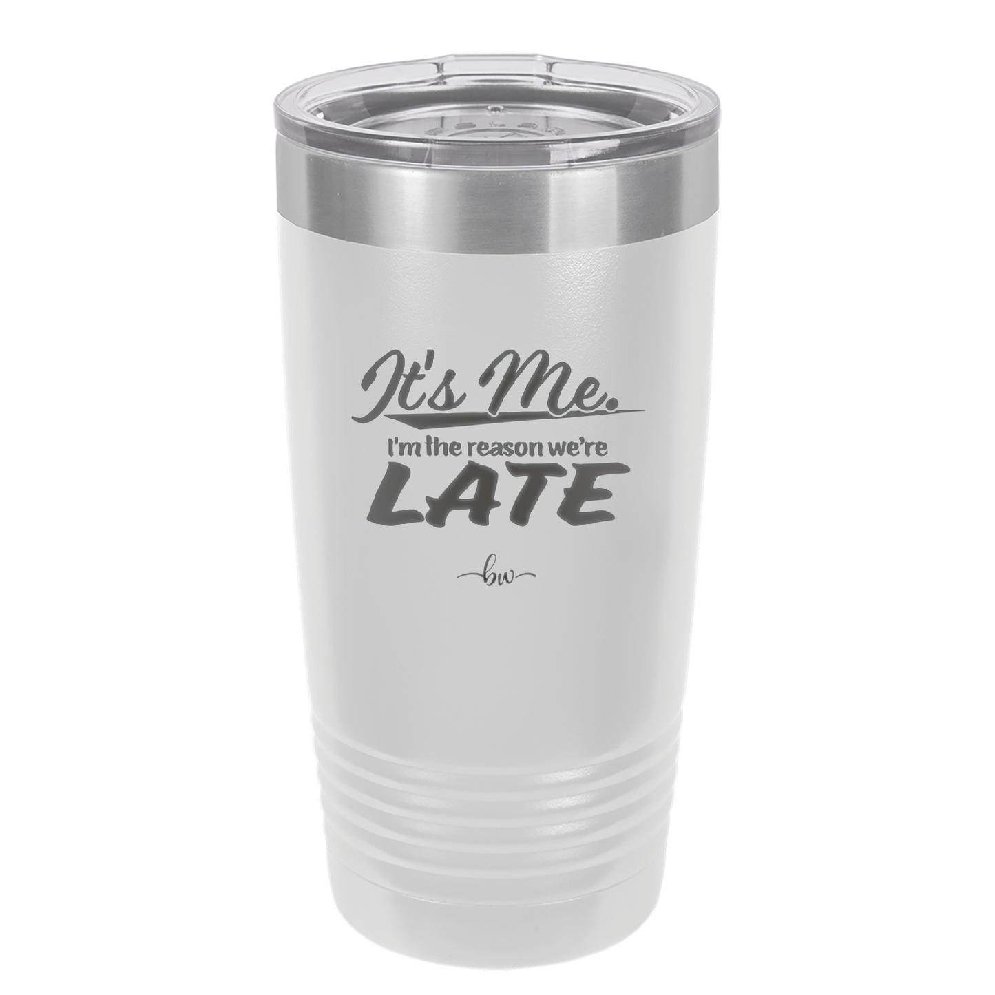 It's Me I'm the Reason We're Late - Laser Engraved Stainless Steel Drinkware - 2464 -