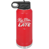 It's Me I'm the Reason We're Late - Laser Engraved Stainless Steel Drinkware - 2464 -