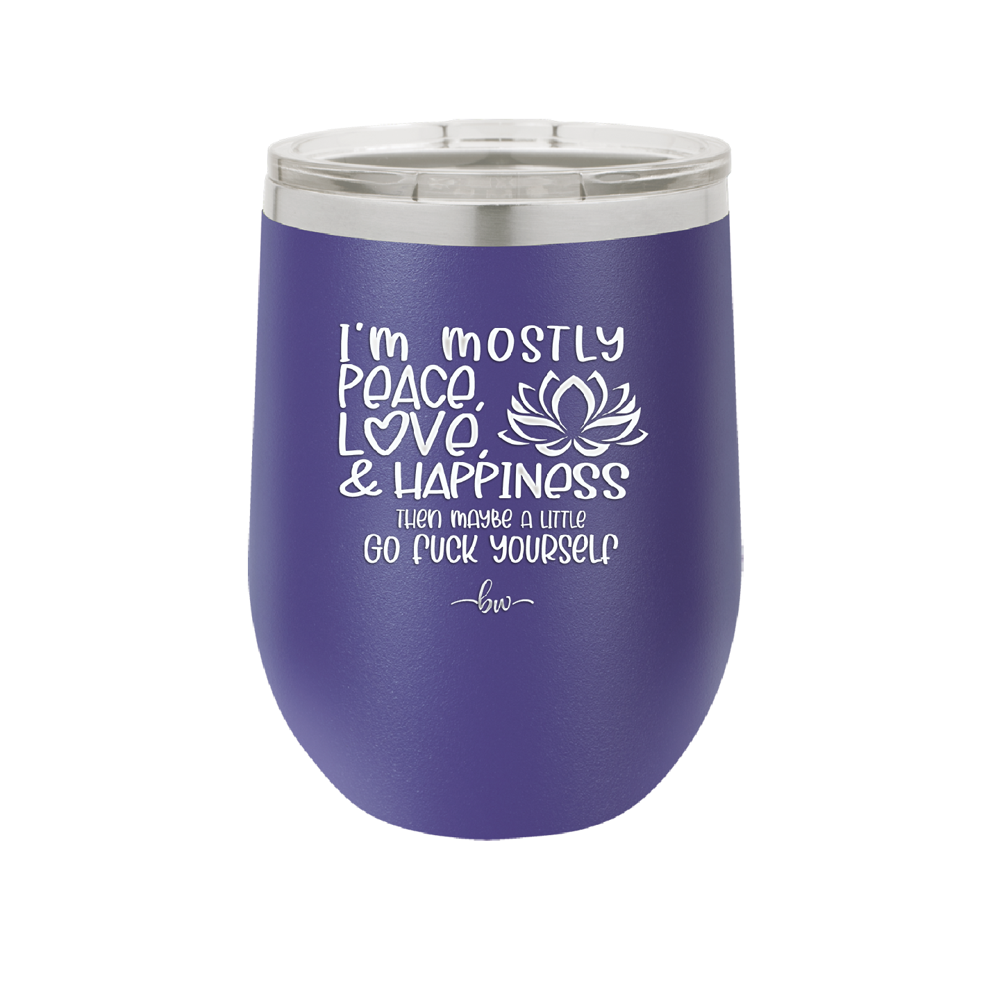 I'm Mostly Peace Love and Happiness Then Maybe a Little Go Fuck Yourself - Laser Engraved Stainless Steel Drinkware - 2466 -