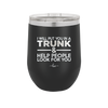 I Will Put You in a Trunk and Help People Look for You - Laser Engraved Stainless Steel Drinkware - 2471 -