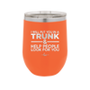 I Will Put You in a Trunk and Help People Look for You - Laser Engraved Stainless Steel Drinkware - 2471 -