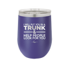 I Will Put You in a Trunk and Help People Look for You - Laser Engraved Stainless Steel Drinkware - 2471 -